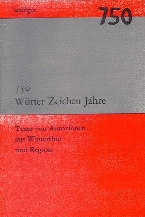 750 Wörter Zeichen Jahre von Bourquin,  Irène, Fäh,  Jolanda, Loosli,  Ruth, Suter,  Veronika