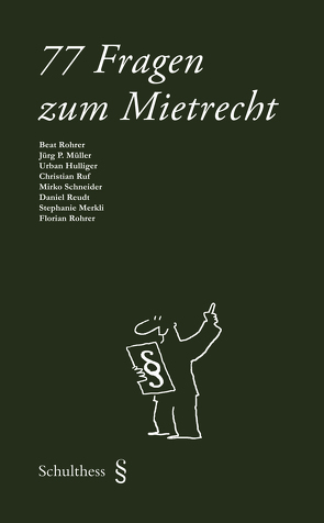 77 Fragen zum Mietrecht von Hulliger,  Urban, Merkli,  Stephanie, Müller,  Jürg P, Reudt,  Daniel, Rohrer,  Beat, Rohrer,  Florian, Ruf,  Christian, Schneider,  Mirko