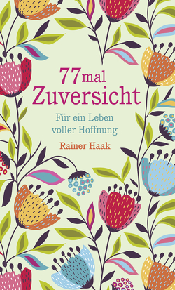 77 mal Zuversicht von Haak,  Rainer