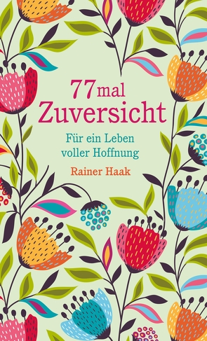 77 mal Zuversicht von Haak,  Rainer