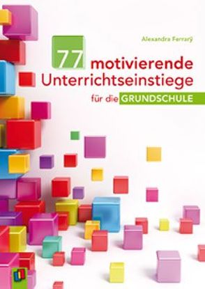 77 motivierende Unterrichtseinstiege für die Grundschule von Ferrary,  Alexandra