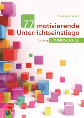 77 motivierende Unterrichtseinstiege für die Grundschule von Ferrary,  Alexandra