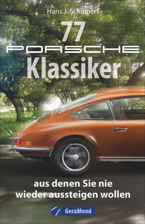 77 Porsche-Klassiker, aus denen Sie nie wieder aussteigen wollen von Schippers,  Hans J.