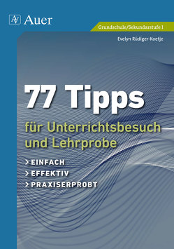 77 Tipps für Unterrichtsbesuch und Lehrprobe von Rüdiger-Koetje,  Evelyn