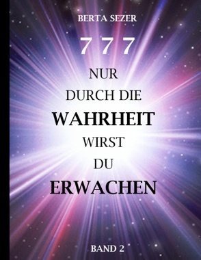 777 Nur durch die Wahrheit wirst du Erwachen von Sezer,  Berta