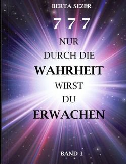 777 Nur durch die Wahrheit wirst du erwachen von Sezer,  Berta