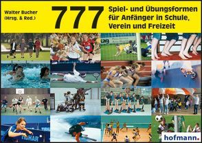 777 Spiel- und Übungsformen für Anfänger in Schule, Verein und Freizeit von Bucher,  Walter