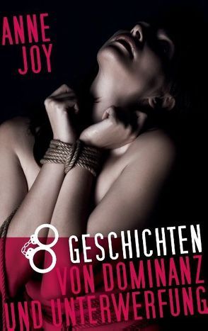 8 Geschichten von Dominanz und Unterwerfung von Joy,  Anne