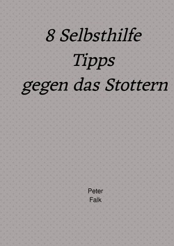 8 Selbsthilfe Tipps gegen das Stottern von Falk,  Peter