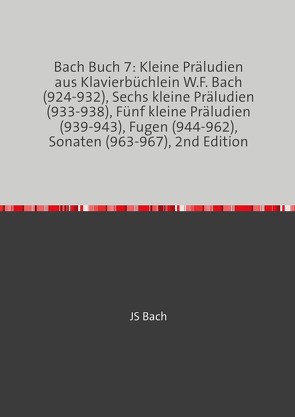 8 von 8 / Bach Buch 7: Kleine Präludien aus Klavierbüchlein W.F. Bach (924-932), Sechs kleine Präludien (933-938), Fünf kleine Präludien (939-943), Fugen (944-962), Sonaten (963-967), 2nd Edition von Bach,  JS