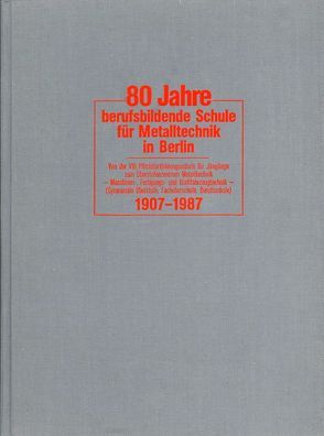 80 Jahre berufsbildende Schule für Metalltechnik in Berlin von Kollegium und Schulleitung des Oberstufenzentrums Metalltechnik,  Berlin, Wiese,  Klaus