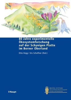 80 Jahre experimentelle Ökosystemforschung auf der Schynigen Platte im Berner Oberland von Hegg,  Otto, Schaffner,  Urs