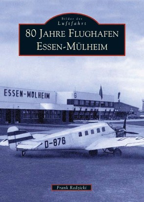 80 Jahre Flughafen Essen-Mülheim von Radzicki,  Frank