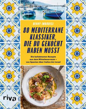 80 mediterrane Klassiker, die du gekocht haben musst von Imbroisi,  Denny, Krabbe,  Wiebke