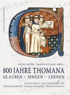 800 Jahre THOMANA – glauben, singen, lernen von Altner,  Stefan, Backus,  David, Beyer,  MIchael, Biller,  Georg Christoph, Böhm,  Claudius, Böhme,  Ullrich, Fitschen,  Klaus, Fontana,  Eszter, Fuchs,  Thomas, Glöckner,  Andreas, Gregor,  Stefan, Hocquél,  Wolfgang, Jadatz,  Heiko, Kämpf,  Michael, Kirsten,  Felicitas, Koch,  Ernst, Krummacher,  Christoph, Loos,  Helmut, Maul,  Michael, Näher,  Sabine, Petzoldt,  Martin, Raschke,  Maximilian, Roy,  Peter, Schauer,  Rupert, Schmidt,  Jutta, Schulze,  Hans-Joachim, Schulze,  Thoralf, Sieblist,  Kerstin, Stöck,  Gilbert, Täschner,  Marina, Waitz,  Nicole, Weise,  Roland, Wolff,  Christian, Wolff,  Christoph