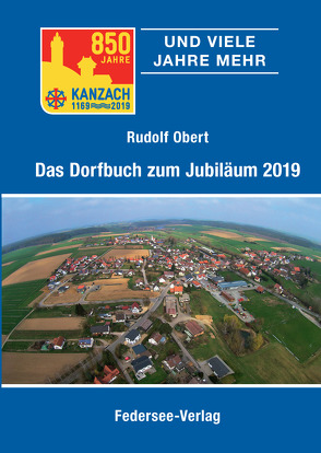 850 Jahre Kanzach und viele Jahre mehr von Obert,  Rudolf