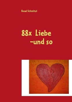 88x Liebe -und so von Schmitzi,  Rosel