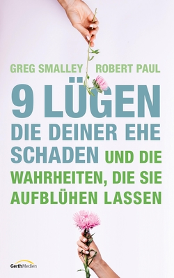 9 Lügen, die deiner Ehe schaden von Becker,  Ulrike, Paul,  Robert, Smalley,  Greg