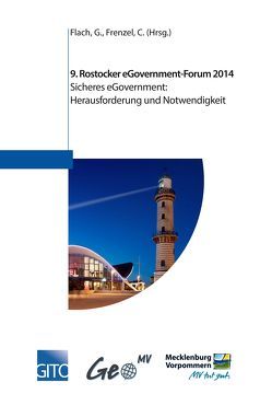 9. Rostocker eGovernment-Forum 2014 – Sicheres eGovernment: Herausforderung und Notwendigkeit von Flach,  Guntram, Frenzel,  Chathy