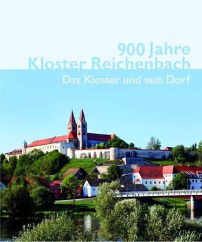 900 Jahre Kloster Reichenbach von Becher-Hedenus,  Doris, Daschner,  Manuela, Hausberger,  Karl, Knedlik,  Manfred, Morhardt,  Magnus, Morsbach,  Peter