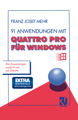 91 Anwendungen mit Quattro Pro für Windows von Mehr,  Franz Josef