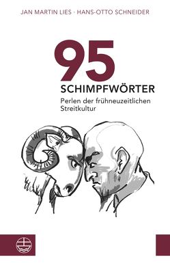 95 Schimpfwörter. Perlen der frühneuzeitlichen Streitkultur von Lies,  Jan Martin, Schneider,  Hans-Otto