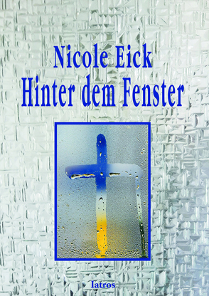 Hinter dem Fenster von Eick,  Nicole