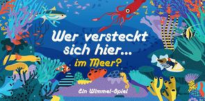 Wer versteckt sich hier… im Meer? von Anne,  Vogel-Ropers, Selmes,  Caroline