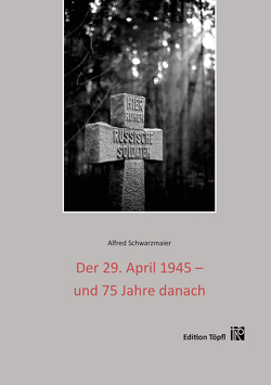 Der 29. April 1945 – und 75 Jahre danach von Schwarzmaier,  Alfred