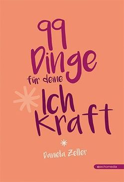 99 Dinge für deine Ich Kraft von Zeller,  Daniela