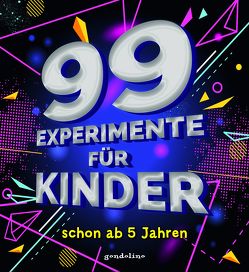 99 Experimente für Kinder schon ab 5 Jahre von gondolino Wissen und Können