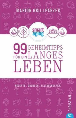 99 Geheimtipps für ein langes Leben von Engel,  Tina, Friese,  Carolin, Grillparzer,  Marion