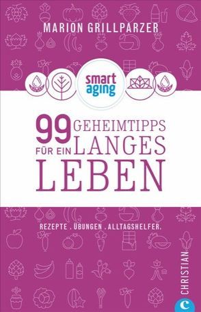 99 Geheimtipps für ein langes Leben von Engel,  Tina, Friese,  Carolin, Grillparzer,  Marion