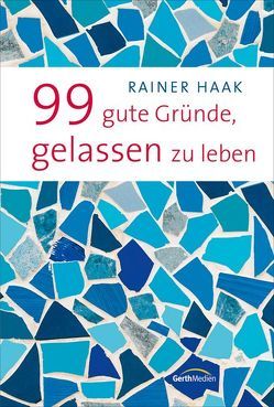 99 gute Gründe, gelassen zu leben von Haak,  Rainer