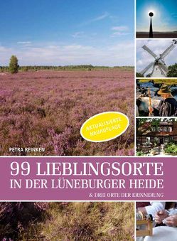 99 Lieblingsorte in der Lüneburger Heide von Reinken,  Petra