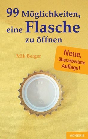 99 Möglichkeiten, eine Flasche zu öffnen von Berger,  Mik