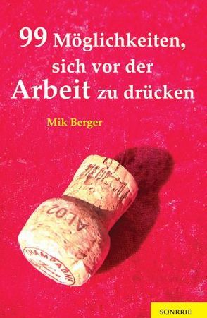 99 Möglichkeiten, sich vor der Arbeit zu drücken von Berger,  Mik