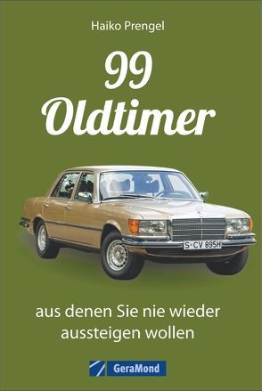 99 Oldtimer, aus denen Sie nie wieder aussteigen wollen von Prengel,  Haiko