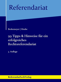 99 Tipps & Hinweise für ein erfolgreiches Rechtsreferendariat von Berkemeyer,  Michael, Hrube,  Mandy