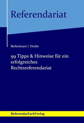 99 Tipps & Hinweise für ein erfolgreiches Rechtsreferendariat von Berkemeyer,  Michael, Hrube,  Mandy