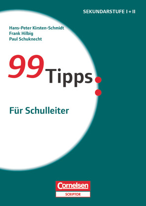 99 Tipps – Praxis-Ratgeber Schule für die Sekundarstufe I und II von Hilbig,  Frank, Kirsten-Schmidt,  Hans-Peter, Schuknecht,  Paul