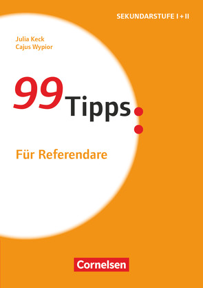 99 Tipps – Praxis-Ratgeber Schule für die Sekundarstufe I und II von Keck,  Julia, Wypior,  Cajus