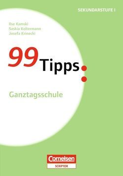 99 Tipps – Praxis-Ratgeber Schule für die Sekundarstufe I und II / Ganztagsschule von Kamski,  Ilse, Koltermann,  Saskia, Krinecki,  Josefa