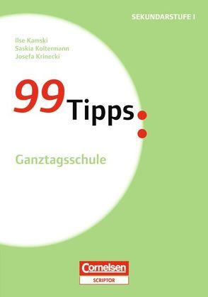 99 Tipps – Praxis-Ratgeber Schule für die Sekundarstufe I und II / Ganztagsschule von Kamski,  Ilse, Koltermann,  Saskia, Krinecki,  Josefa