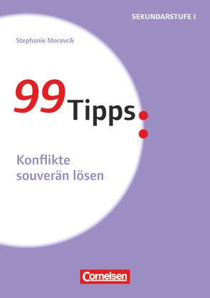 99 Tipps – Praxis-Ratgeber Schule für die Sekundarstufe I und II von Moravcik,  Stephanie