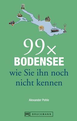 99 x Bodensee wie Sie ihn noch nicht kennen von POHLE,  ALEXANDER