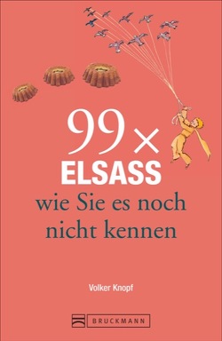 99 x Elsass wie Sie es noch nicht kennen von Knopf,  Volker