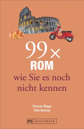99 x Rom wie Sie es noch nicht kennen von Migge,  Thomas, Weimar,  Thilo