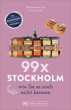 99 x Stockholm wie Sie es noch nicht kennen von Arnold,  Lisa