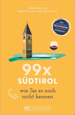 99 x Südtirol wie Sie es noch nicht kennen von Bernhart,  Udo, Taschler,  Herbert